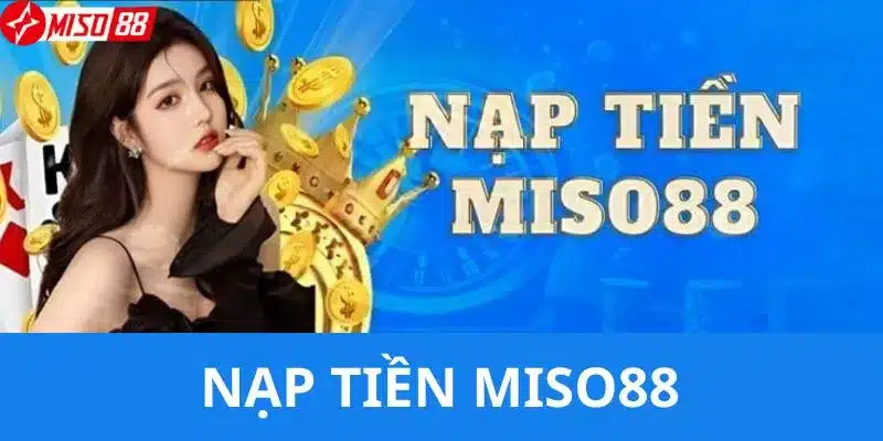 Lưu ý cho người chơi khi thực hiện nạp tiền Miso88