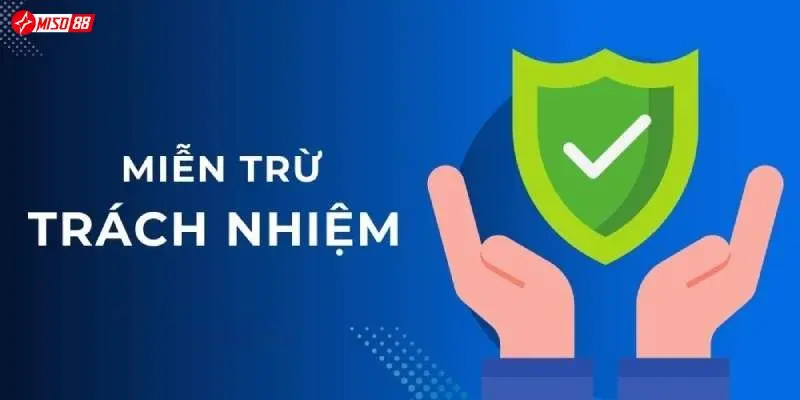 Tại sao Miso88 áp dụng chính sách miễn trừ trách nhiệm