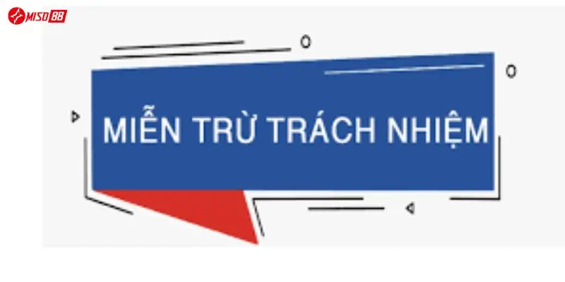 Vai trò của điều khoản miễn trừ trách nhiệm tại Miso88